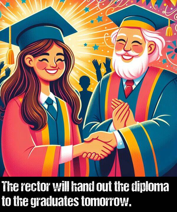 hand: The rector will hand out the diploma to the graduates tomorrow.