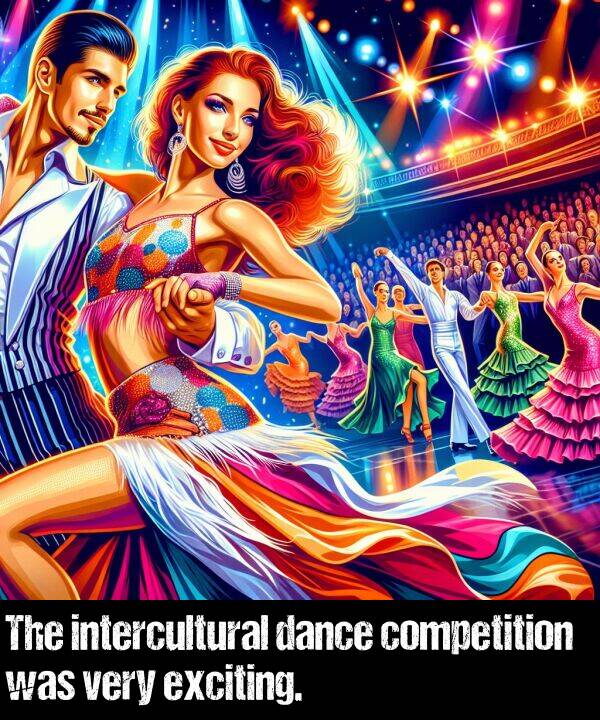 dance: The intercultural dance competition was very exciting.