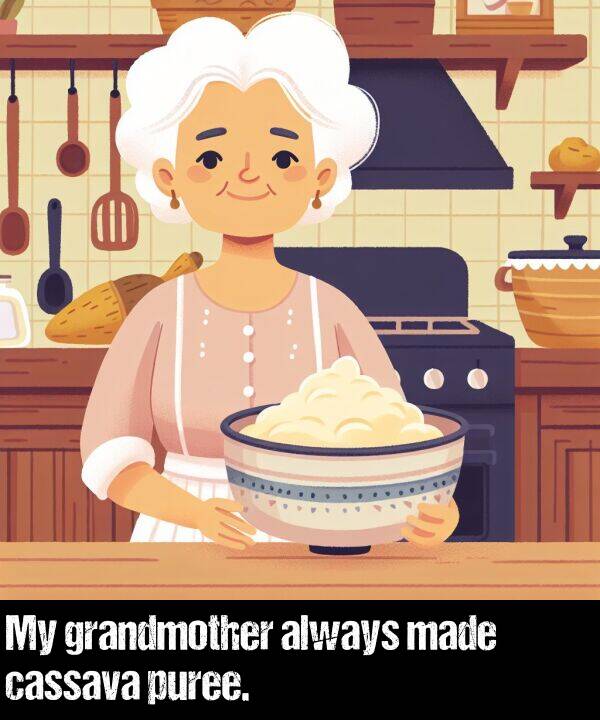 made: My grandmother always made cassava puree.