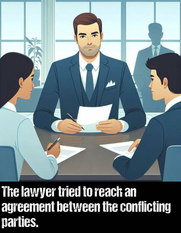 lawyer: The lawyer tried to reach an agreement between the conflicting parties.