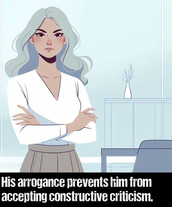 accepting: His arrogance prevents him from accepting constructive criticism.