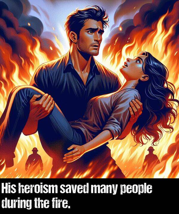 people: His heroism saved many people during the fire.
