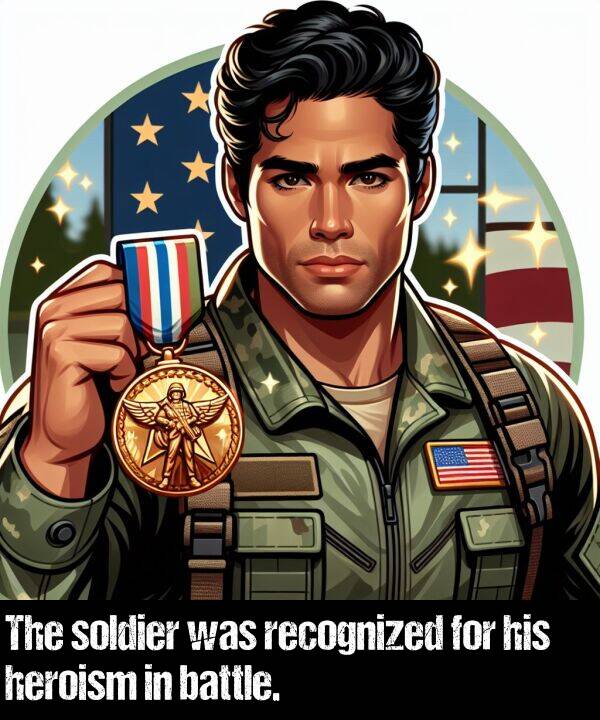 battle: The soldier was recognized for his heroism in battle.