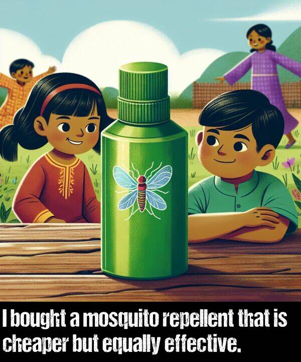 but: I bought a mosquito repellent that is cheaper but equally effective.