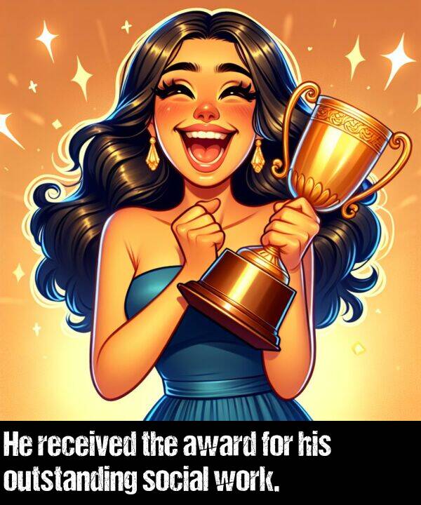 work: He received the award for his outstanding social work.