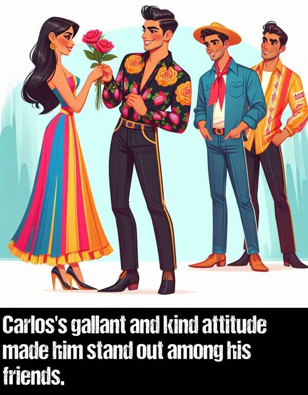 kind: Carlos's gallant and kind attitude made him stand out among his friends.