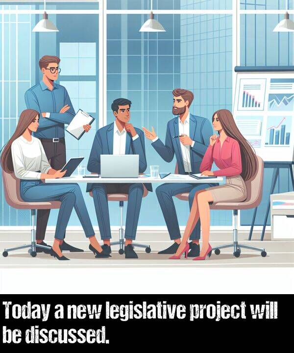 legislative: Today a new legislative project will be discussed.