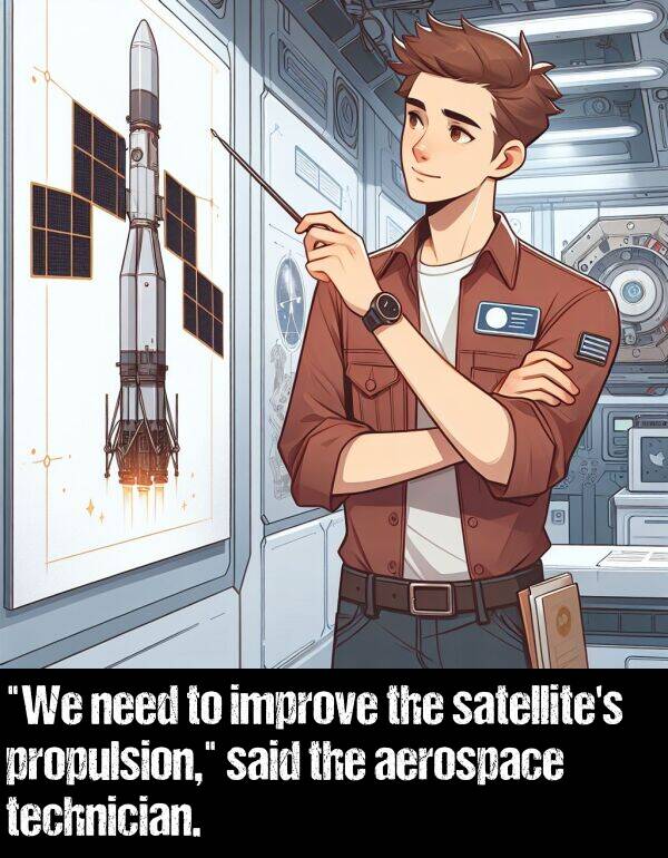 said: "We need to improve the satellite's propulsion," said the aerospace technician.