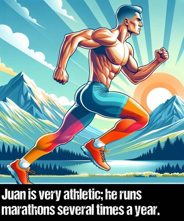 times: Juan is very athletic; he runs marathons several times a year.