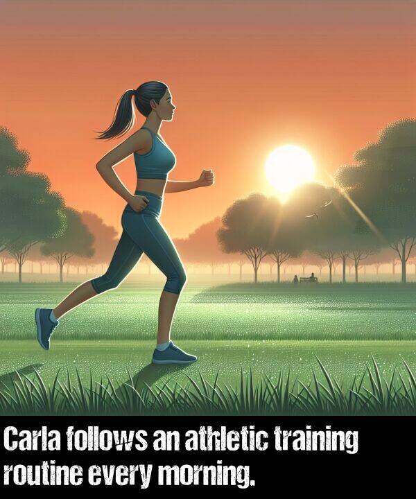 morning: Carla follows an athletic training routine every morning.