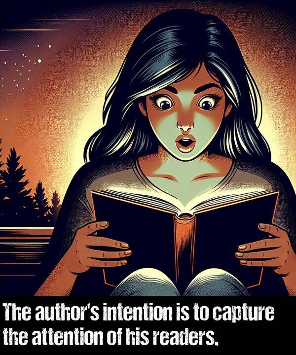 readers: The author's intention is to capture the attention of his readers.