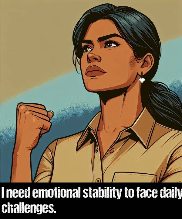 face: I need emotional stability to face daily challenges.