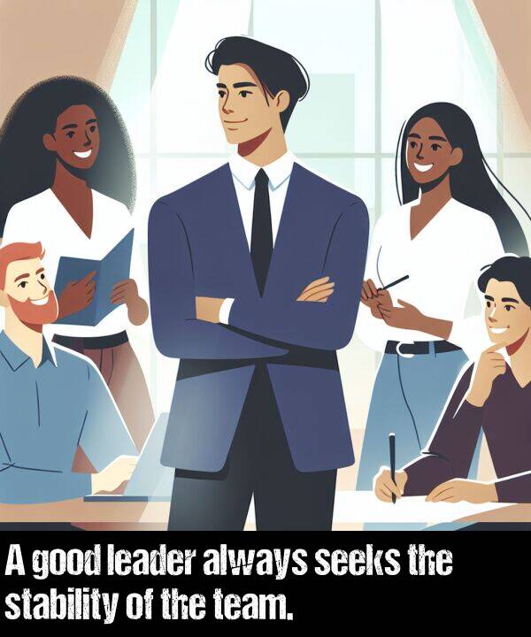 leader: A good leader always seeks the stability of the team.