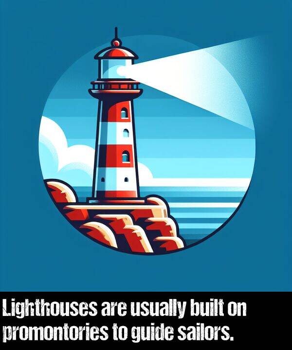 guide: Lighthouses are usually built on promontories to guide sailors.