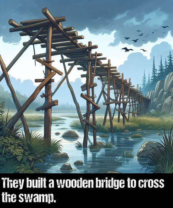 bridge: They built a wooden bridge to cross the swamp.