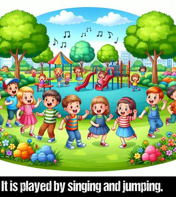 jumping: It is played by singing and jumping.