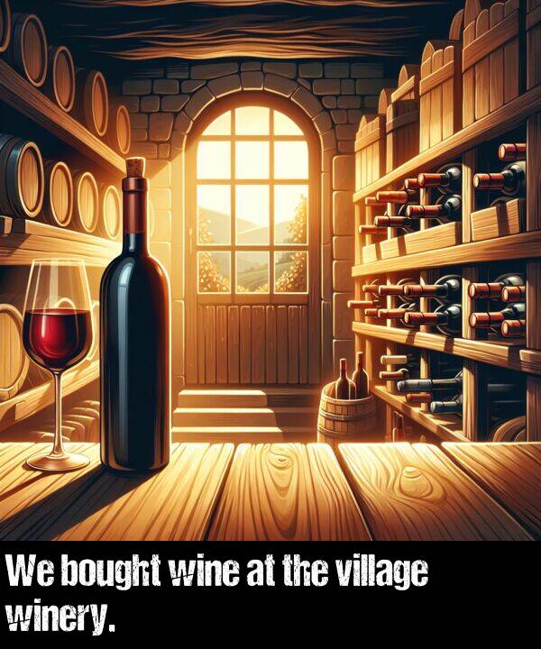 bought: We bought wine at the village winery.