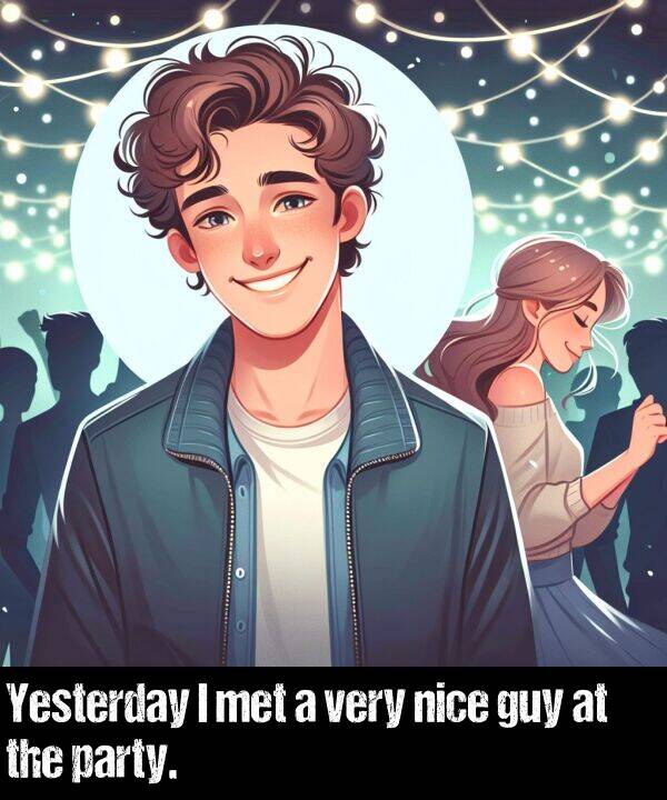 party: Yesterday I met a very nice guy at the party.
