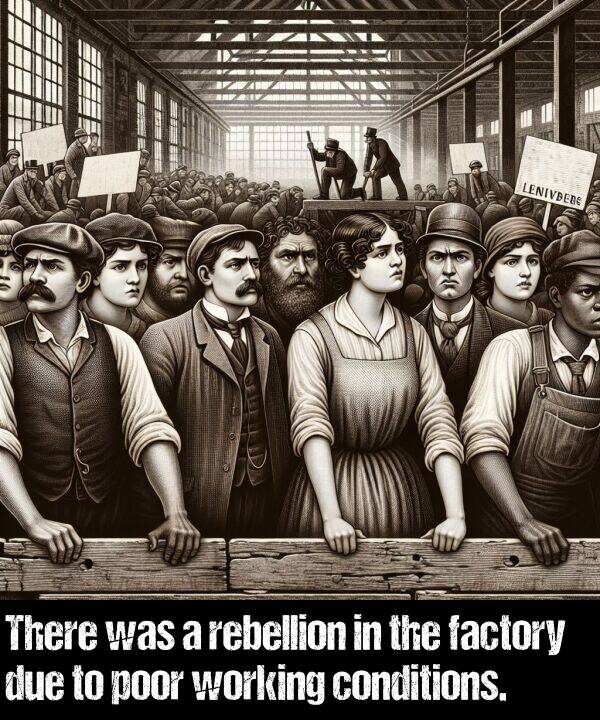 factory: There was a rebellion in the factory due to poor working conditions.