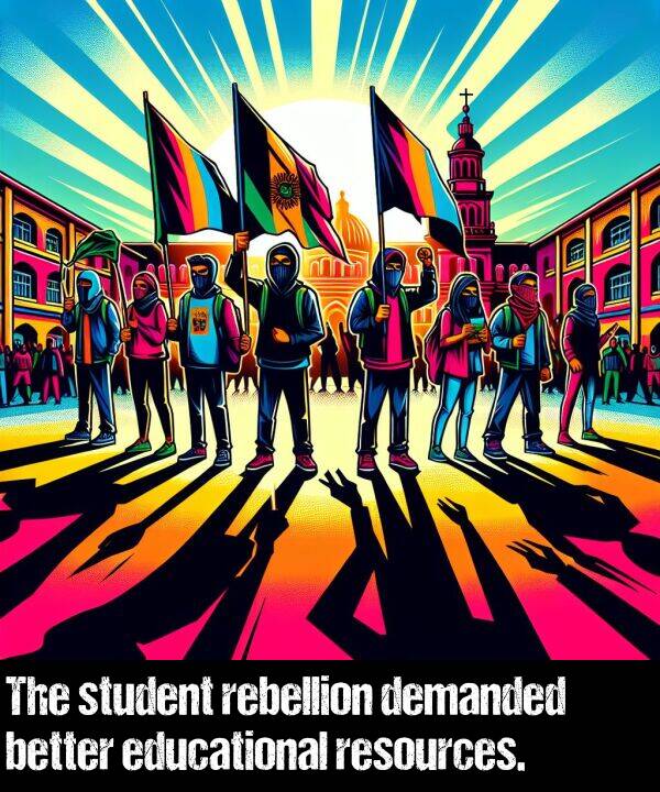 better: The student rebellion demanded better educational resources.