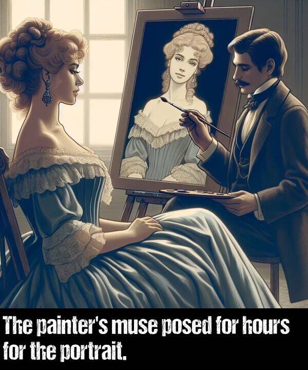 hours: The painter's muse posed for hours for the portrait.