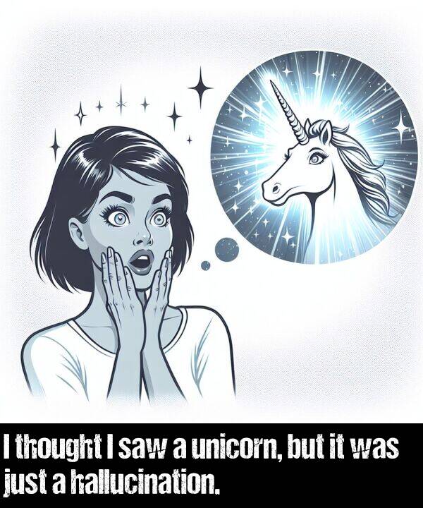 but: I thought I saw a unicorn, but it was just a hallucination.