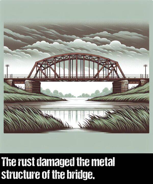 bridge: The rust damaged the metal structure of the bridge.