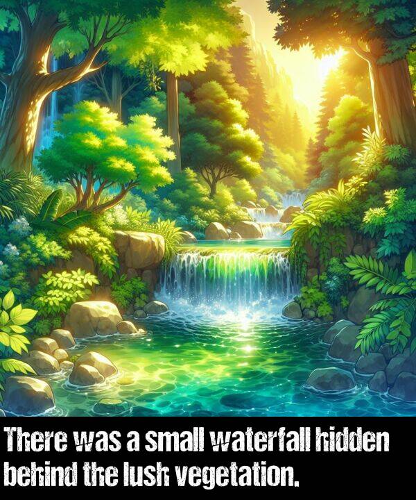 behind: There was a small waterfall hidden behind the lush vegetation.