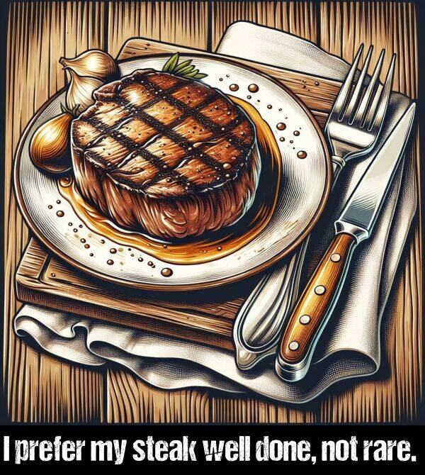 done: I prefer my steak well done, not rare.