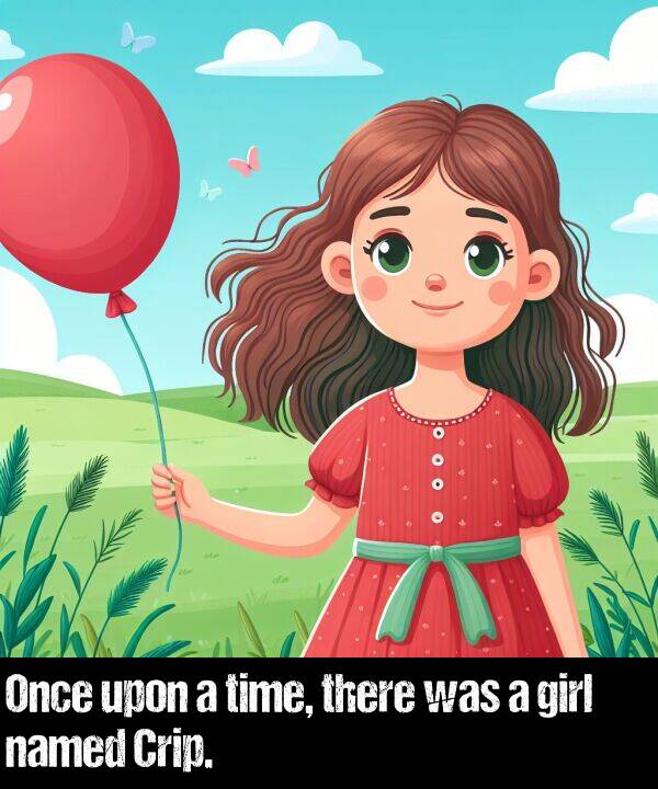 girl: Once upon a time, there was a girl named Crip.