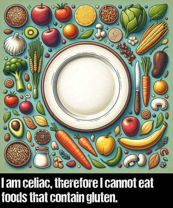 cannot: I am celiac, therefore I cannot eat foods that contain gluten.