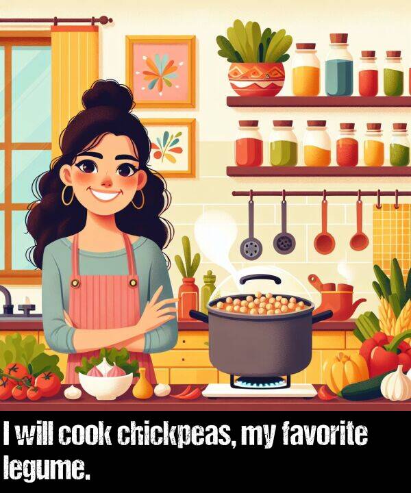 legume: I will cook chickpeas, my favorite legume.