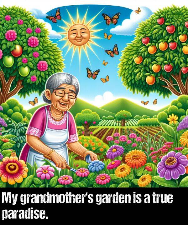 paradise: My grandmother's garden is a true paradise.