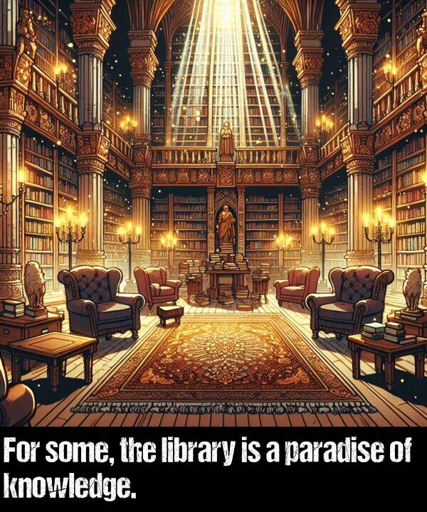 library: For some, the library is a paradise of knowledge.