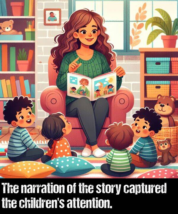 captured: The narration of the story captured the children's attention.