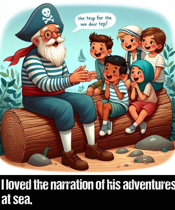 loved: I loved the narration of his adventures at sea.