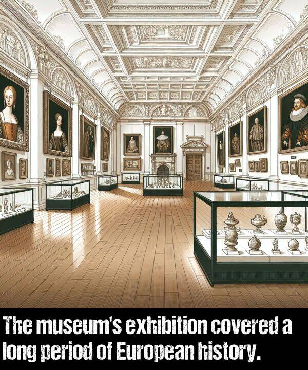 period: The museum's exhibition covered a long period of European history.