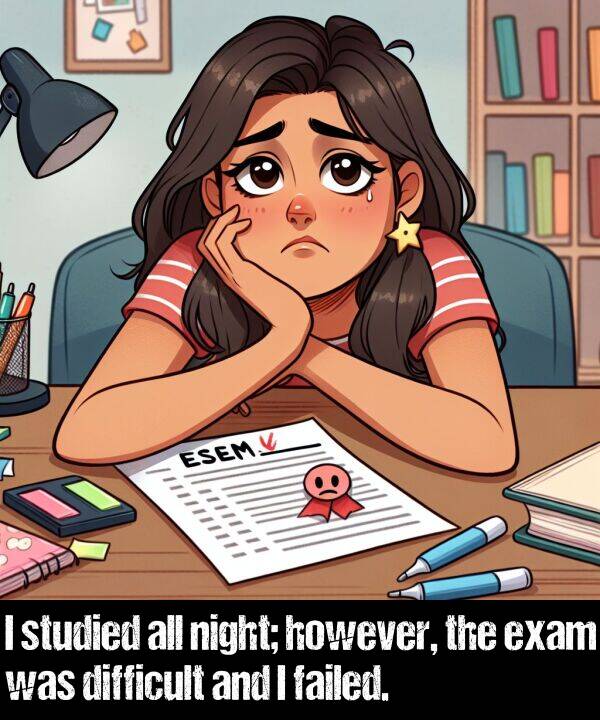 however: I studied all night; however, the exam was difficult and I failed.