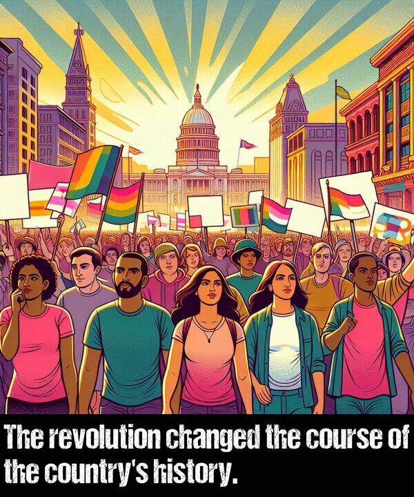 course: The revolution changed the course of the country's history.