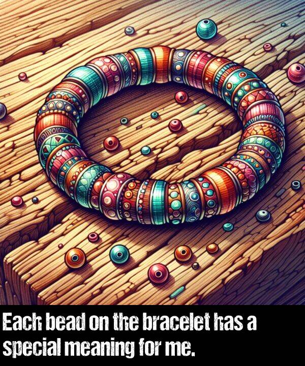 meaning: Each bead on the bracelet has a special meaning for me.