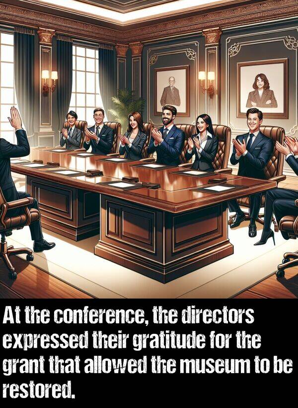 gratitude: At the conference, the directors expressed their gratitude for the grant that allowed the museum to be restored.