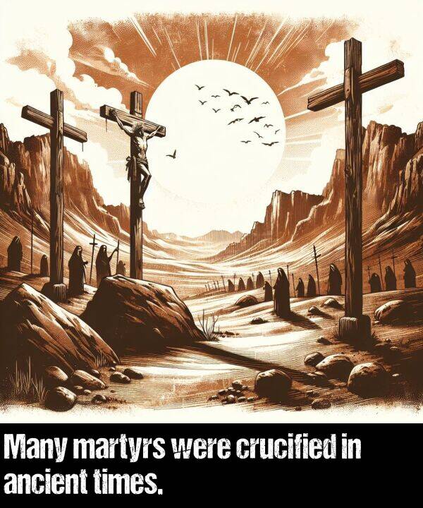 were: Many martyrs were crucified in ancient times.
