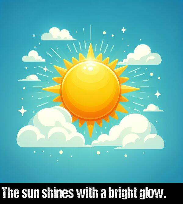 bright: The sun shines with a bright glow.
