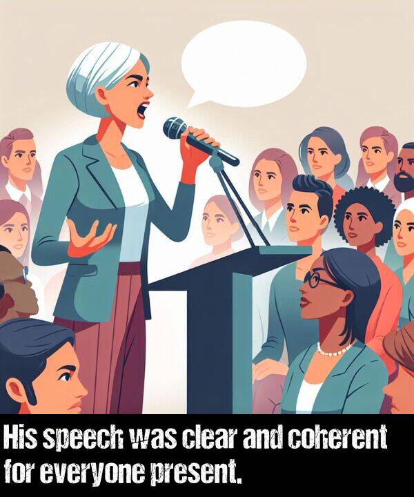 clear: His speech was clear and coherent for everyone present.