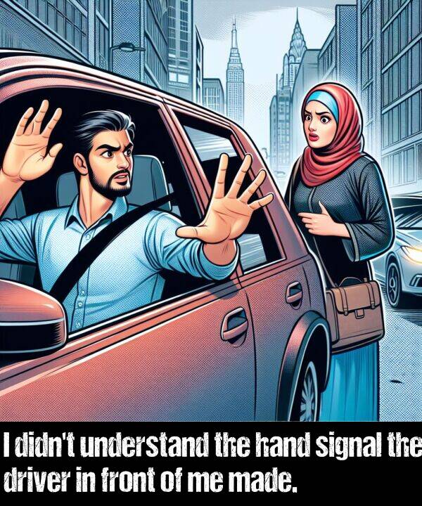 hand: I didn't understand the hand signal the driver in front of me made.