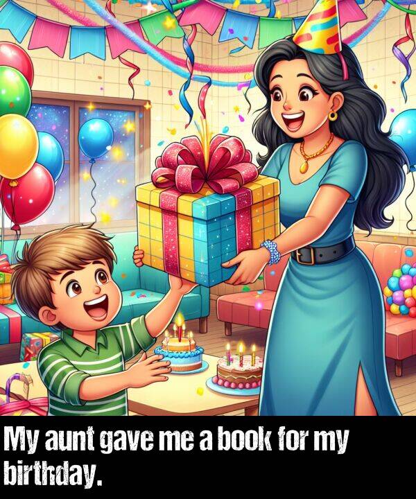 book: My aunt gave me a book for my birthday.