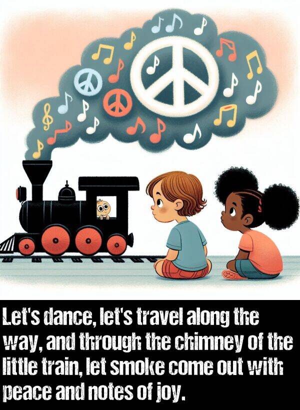 let: Let's dance, let's travel along the way, and through the chimney of the little train, let smoke come out with peace and notes of joy.