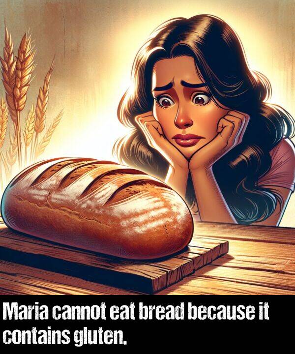 because: Maria cannot eat bread because it contains gluten.