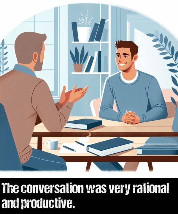 rational: The conversation was very rational and productive.