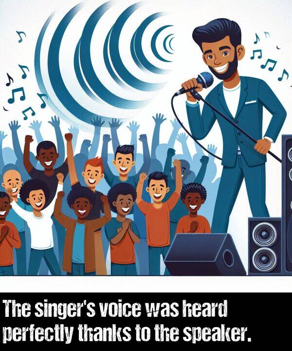 heard: The singer's voice was heard perfectly thanks to the speaker.
